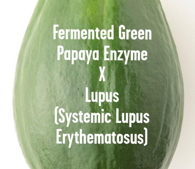 Lupus (Systemic lupus erythematosus; SLE) x Fermented Green Papaya Enz Fermented Green Papaya