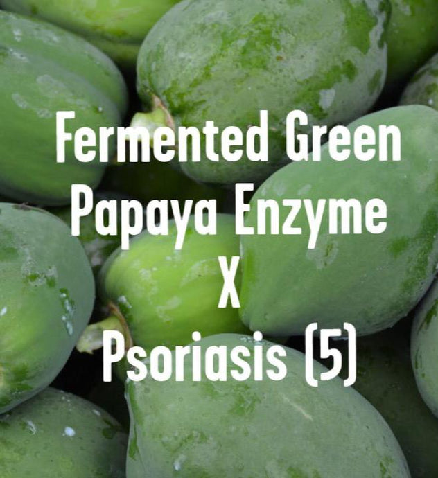 Psoriasis (5) x Fermented Green Papaya Enzyme