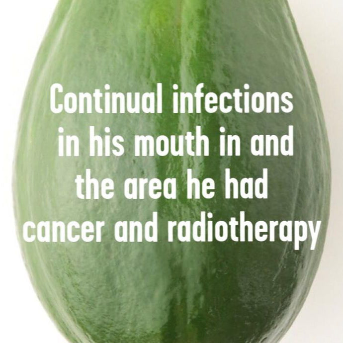 Continual infections in his mouth in and around the area he had cancer and radiotherapy x Fermented Green Papaya Enzyme