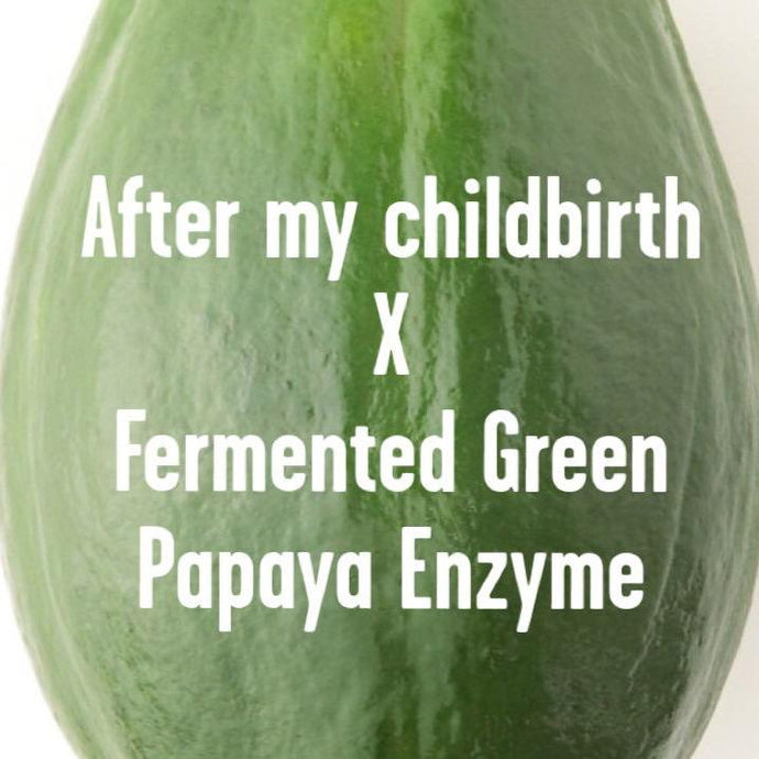 After my childbirth x Fermented Green Papaya Eznyme