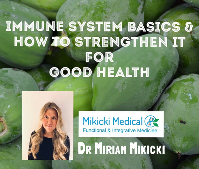 Immune System Basics and How To Strengthen It for Good Health/ written by Dr. Miriam Mikicki