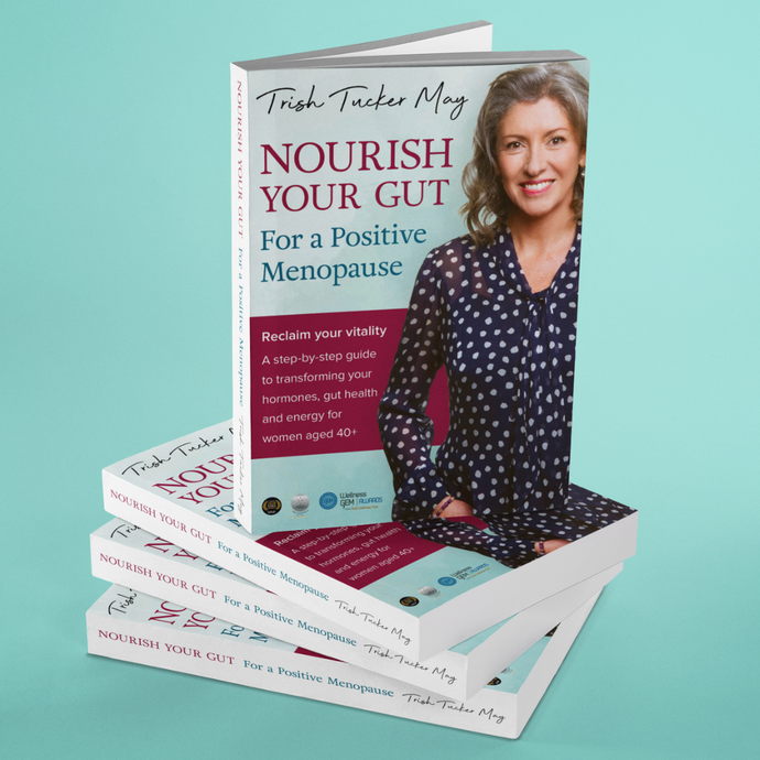 Nourish Your Gut for a Positive Menopause by Trish Tucker May
