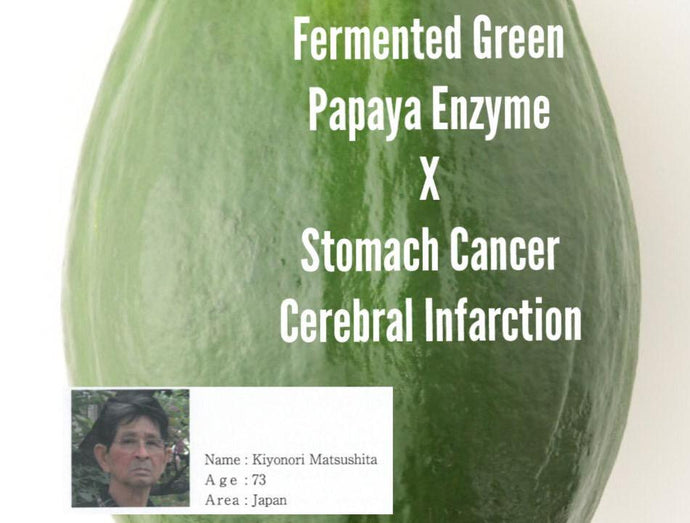Stomach Cancer & Cerebral Infarction x Fermented Green Papaya Enzyme