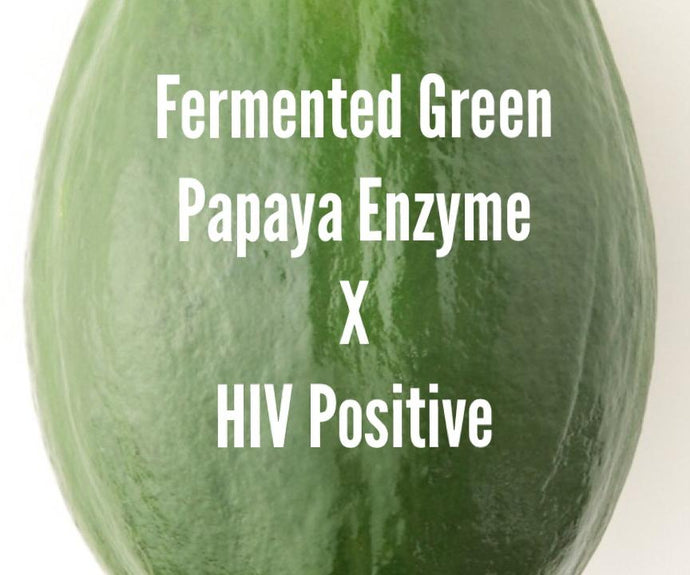 HIV Positive x Fermented Green Papaya Enzyme