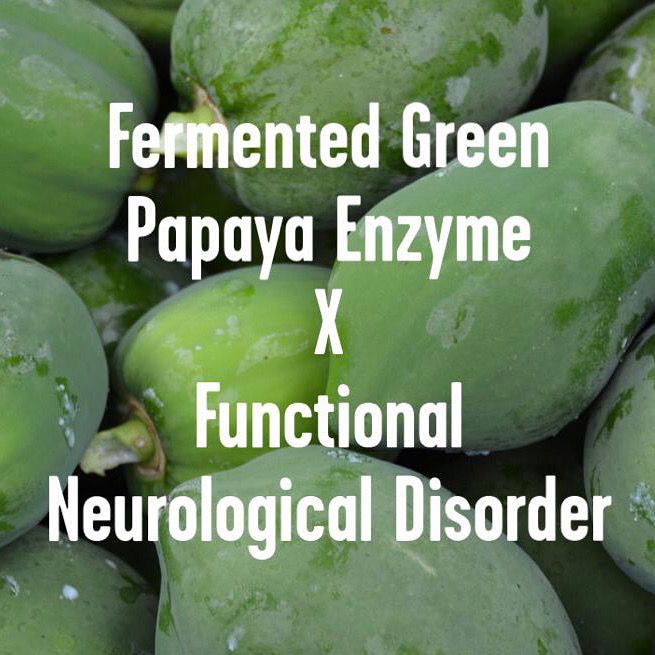 Functional Neurological Disorder x Fermented Green Papaya Enzyme